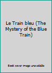 Unknown Binding Le Train bleu (The Mystery of the Blue Train) Book