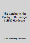 Hardcover The Catcher in the Rye by J. D. Salinger (1951) Hardcover Book