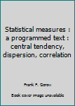 Paperback Statistical measures : a programmed text : central tendency, dispersion, correlation Book