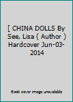 Hardcover [ CHINA DOLLS By See, Lisa ( Author ) Hardcover Jun-03-2014 Book