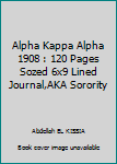Alpha Kappa Alpha 1908 : 120 Pages Sozed 6x9 Lined Journal,AKA Sorority