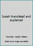 Isaiah Translated and Explained: An Abridgement of the Author's Critical Commentary on Isaiah