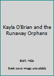 Kayla O'Brian and the Runaway Orphans - Book #3 of the Kayla O'Brian