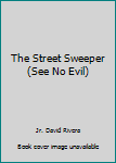 Hardcover The Street Sweeper (See No Evil) Book