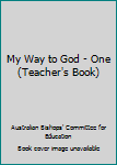 Hardcover My Way to God - One (Teacher's Book) Book