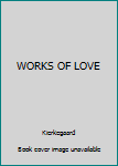 WORKS OF LOVE