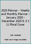 2020 Planner - Weekly and Monthly Planner : January 2020 - December 2020 8. 5 X 11 Floral Cover