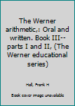 The Werner arithmetic,: Oral and written. Book III--parts I and II, (The Werner educational series)