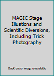 Hardcover MAGIC Stage Illustions and Scientific Diversions, Including Trick Photography Book