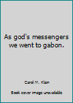 Paperback As god's messengers we went to gabon. Book