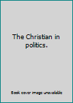 Unknown Binding The Christian in politics. Book