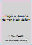 Unknown Binding Images of America: Harmon Meek Gallery Book