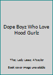 Dope Boyz Who Love Hood Gurlz - Book #1 of the Dope Boyz Who Love Hood Gurlz