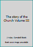 Paperback The story of the Church Volume III Book