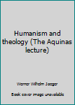 Humanism and theology (The Aquinas lecture)