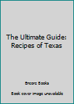 Paperback The Ultimate Guide: Recipes of Texas Book