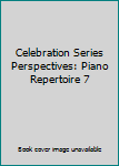 Unknown Binding Celebration Series Perspectives: Piano Repertoire 7 Book