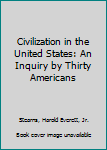 Hardcover Civilization in the United States: An Inquiry by Thirty Americans Book