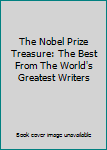 The Nobel Prize Treasure: The Best From The World's Greatest Writers