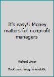 Hardcover It's easy!: Money matters for nonprofit managers Book