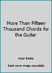 Paperback More Than Fifteen Thousand Chords for the Guitar Book