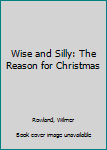 Hardcover Wise and Silly: The Reason for Christmas Book