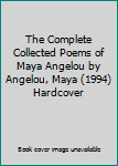 Hardcover The Complete Collected Poems of Maya Angelou by Angelou, Maya (1994) Hardcover Book