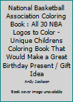 Paperback National Basketball Association Coloring Book : All 30 NBA Logos to Color - Unique Childrens Coloring Book That Would Make a Great Birthday Present / Gift Idea Book