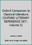 Unknown Binding Oxford Companion to Classical Literature (OXFORD LITERARY REFERENCE SET, Volume 3) Book