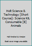 Hardcover Holt Science & Technology [Short Course]: Science Kit, Consumable [B] Animals Book