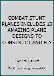 Paperback COMBAT STUNT PLANES INCLUDES 13 AMAZING PLANE DESIGNS TO CONSTRUCT AND FLY Book