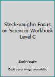 Paperback Steck-vaughn Focus on Science: Workbook Level C Book