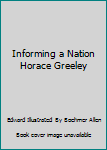 Informing a Nation Horace Greeley