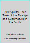 Hardcover Dixie Spirits: True Tales of the Strange and Supernatural in the South Book
