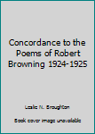 Library Binding Concordance to the Poems of Robert Browning 1924-1925 Book