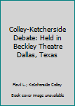 Unknown Binding Colley-Ketcherside Debate: Held in Beckley Theatre Dallas, Texas Book