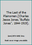 Hardcover The Last of the Plainsmen.[Charles Jesse Jones,"Buffalo Jones", 1844-1919]. Book