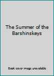 Hardcover The Summer of the Barshinskeys Book