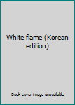 Paperback White flame (Korean edition) Book