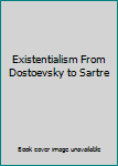 Paperback Existentialism From Dostoevsky to Sartre Book