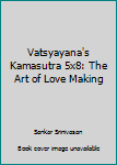 Paperback Vatsyayana's Kamasutra 5x8: The Art of Love Making Book