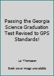 Paperback Passing the Georgia Science Graduation Test Revised to GPS Standards! Book