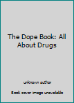 Unknown Binding The Dope Book: All About Drugs Book
