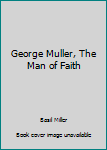 Paperback George Muller, The Man of Faith Book