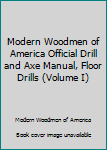 Modern Woodmen of America Official Drill and Axe Manual, Floor Drills