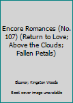 Unknown Binding Encore Romances (No. 107) (Return to Love; Above the Clouds; Fallen Petals) Book