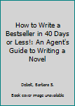 Paperback How to Write a Bestseller in 40 Days or Less!: An Agent's Guide to Writing a Novel Book