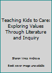 Paperback Teaching Kids to Care: Exploring Values Through Literature and Inquiry Book