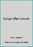 Hardcover Songs After Lincoln Book