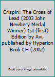 Crispin: The Cross of Lead (2003 John Newbery Medal Winner) 1st (first) Edition by Avi, published by Hyperion Book CH (2002)